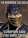yo momma so ugly scorpion said stay over there, meme