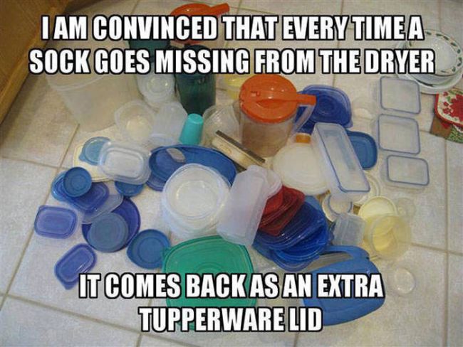 i am convinced that every time a sock goes missing from the dryer, it comes back as an extra tupperware lid, meme