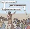 i am god's messenger, what is god's message, give god's messenger money, religion in a nutshell