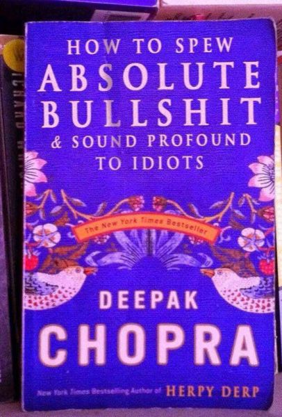 how to spew absolute bullshit and sound profound to idiots, deepak chopra