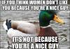 if you think women don't like you because you're a nice guy, it's not because you're a nice guy, actual advice mallard, meme