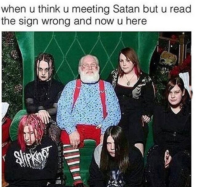 when u think u meeting satan but u read the sign wrong and now u here, goth kids with santa claus