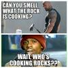 can you smell what the rock is cooking?, wait, someone is cooking rocks?, tyronne