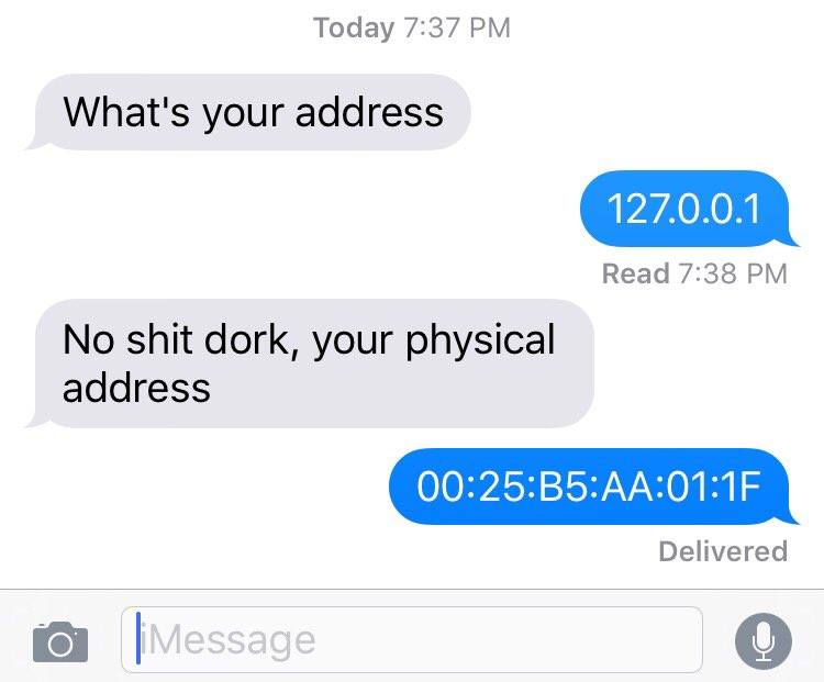 what's your address, 127.0.0.1, no shit dork your physical address, mac address, geek humour