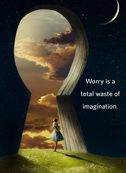 worry is a total waste of imagination