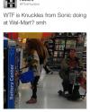 wtf is knuckles from sonic doing at wal-mart? smh