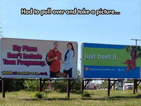 had to pull over to take a picture, my plans don't include teen pregnancy, just beet it