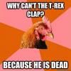 why can't the t-rex clap?, because he is dead, blue paint, anti joke chicken, meme