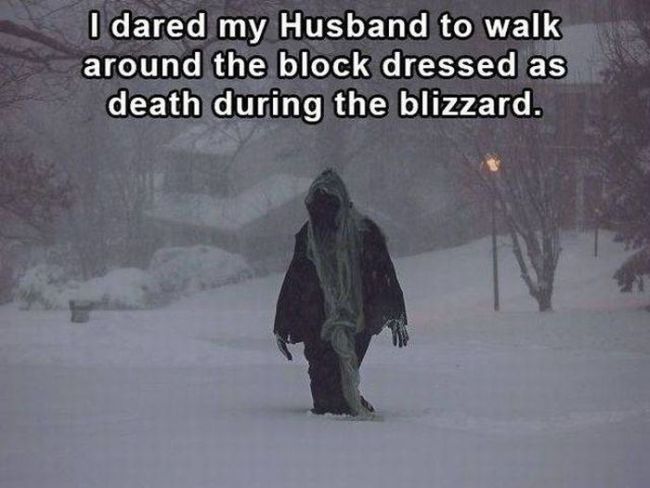 i dared my husband to walk around the block dressed as death during the blizzard