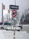 no beans, hammers are $500 if you want one, misunderstood road signs