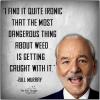 i find it quite ironic that the most dangerous thing about weed is getting caught with it, bill murray