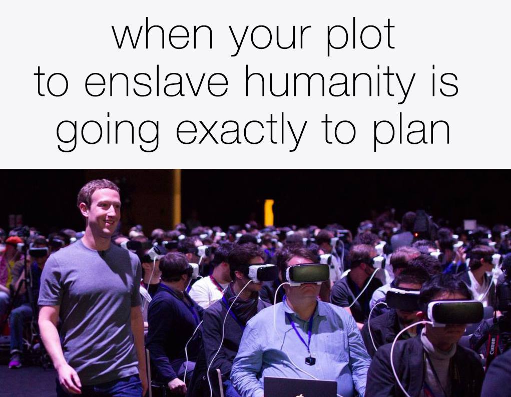 when your plot to enslave humanity is going exactly as planned