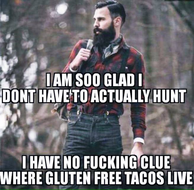 i am so glad i don't have to actually hunt, i have no idea where gluten free tacos live