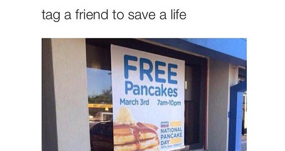 free pancakes, tag a friend to save a life
