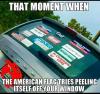that moment when the american flag tries peeling itself off your window