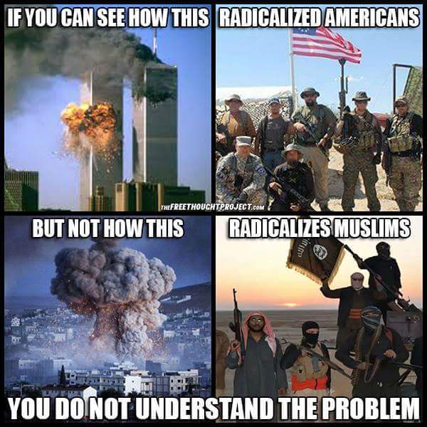 if you can see how this radicalized americans, but not how this radicalizes muslims, you do not understand the problem