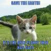 save the earth, it's the only planet that has cats