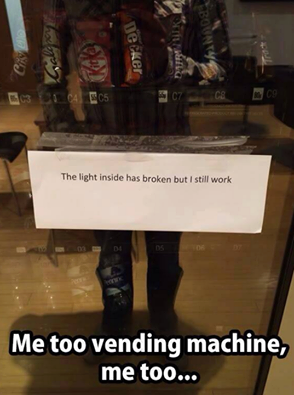 the light inside has broken but i still work, me too vending machine, me too