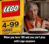 when you turn 100 and you can't play with lego anymore