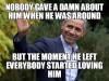 nobody gave a damn about him when he was around, but the moment he left everybody started loving him, barack obama