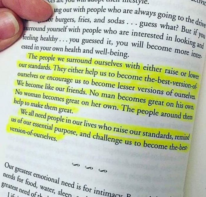 the people we surround ourselves with either raise or lower our standards, they either help us to become the best version of ourselves or encourage us to become lesser versions of ourselves