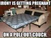 irony is getting pregnant on a pull out couch, meme