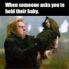 when someone asks you to hold their baby