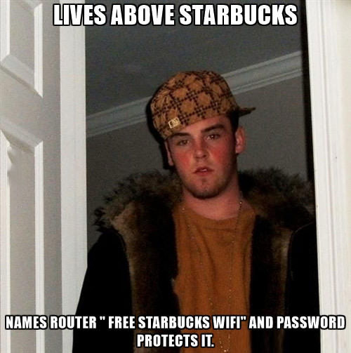 lives above starbucks, names router free starbucks wifi and password protects it, scumbag steve, meme
