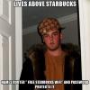 lives above starbucks, names router free starbucks wifi and password protects it, scumbag steve, meme