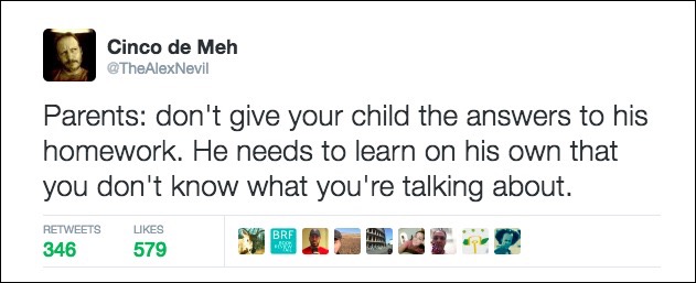don't give your child the answers to his homework, he needs to learn on his own that you don't know what you're talking about