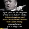 if you spent the last two years crying about hillary's emails, but aren't saying a word about the 169 federal lawsuits filed against trump, congratulations you're a hypocrite
