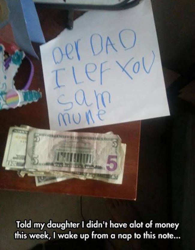 told my daughter i didn't have a lot of money this week, i wake up from a nap to this note, der dad i let you sam mune