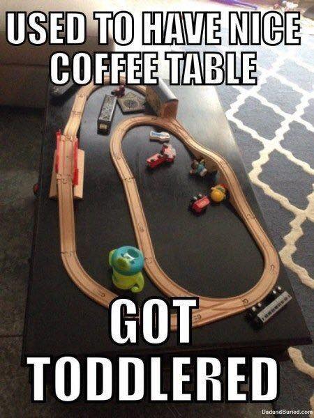 used to have nice coffee table, got toddlered, meme