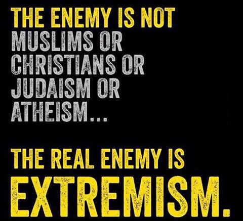 the enemy is not muslims or christians or judaism or atheism, the real enemy is extremism