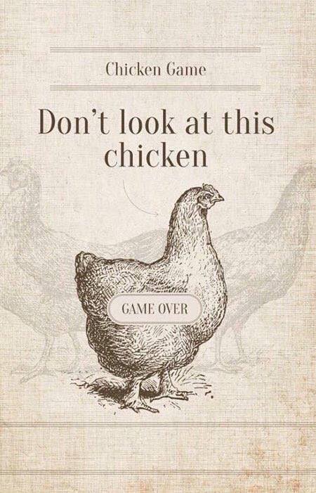 don't look at this chicken, game over, chicken game