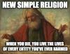 new simple religion, when you die, you live the lives of every entity you've ever harmed, god meme