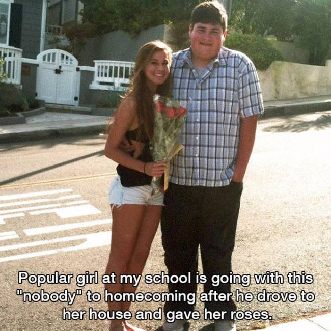 popular girl at my school is going with this nobody to homecoming after he drove to her house and gave her roses