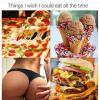 things i wish i could eat all the time, pizza, ice cream, ass, bacon cheeseburger