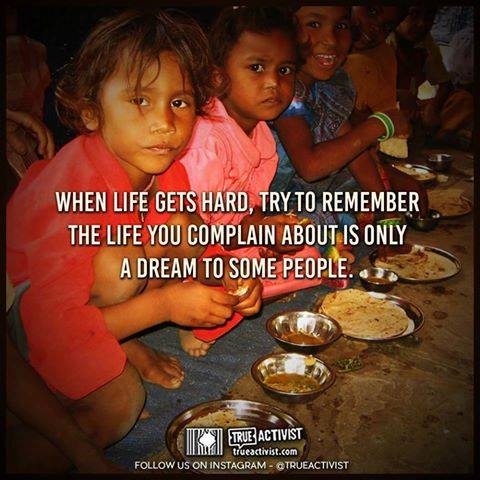 when life gets hard, try to remember the life you complain about is only a dream to some people
