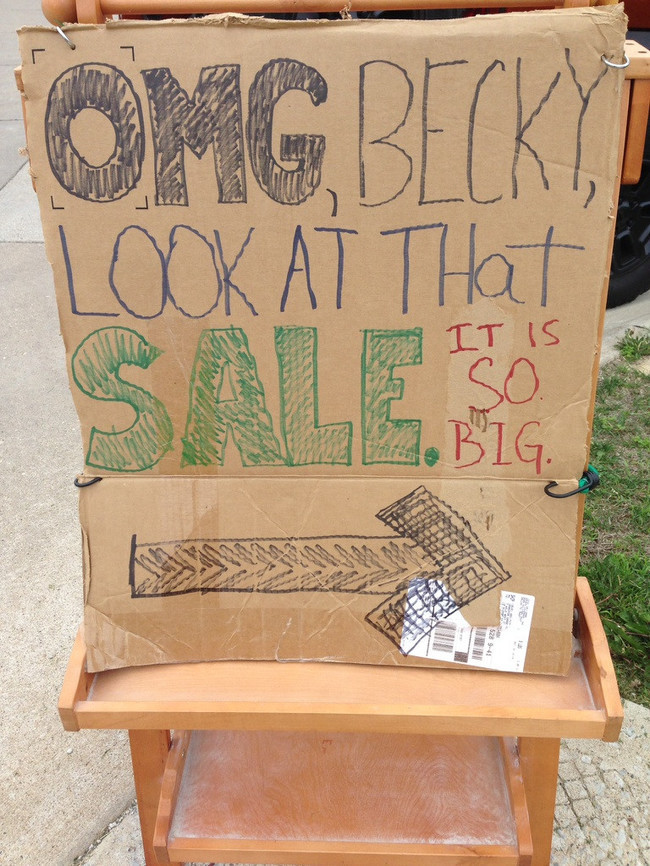 grandpa finally died sale, wtfomg becky look at that sale, it is so big, baby got back yard sale