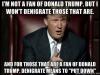 i'm not a fan of donald trump, but i won't denigrate those who are, and for those that are a fan of donald trump, denigrate means to put down, meme