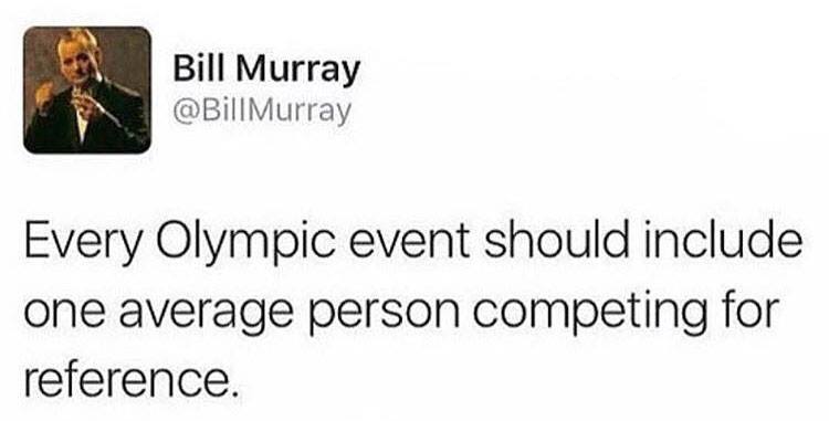 every olympic event should include one average person competing for reference