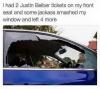 i had 2 justin bieber tickets on my front seat and some jackass smashed my window and left 4 more
