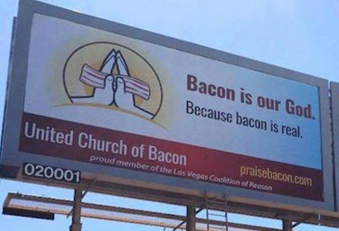 bacon is your god, because bacon is real, united church of bacon, billboard