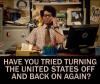 have you tried turning the united states off and back on again