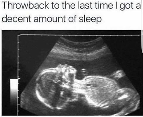throwback to the last time i got a decent amount of sleep