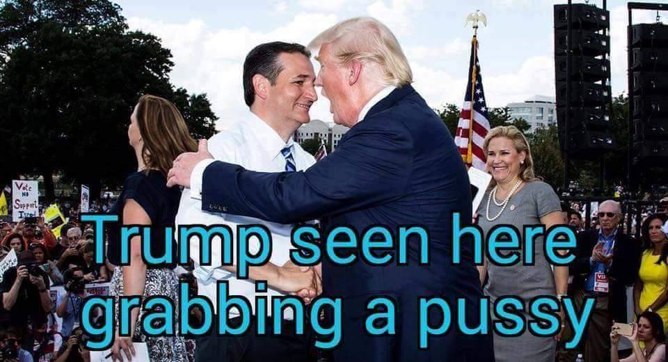 trump seen here grabbing a pussy, ted cruz