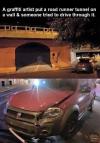 a graffiti artist put a road runner tunnel on a wall & someone tried to drive through it