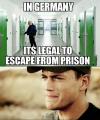 in germany it's legal to escape from prison, meme