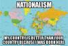 nationalism, my country is better than your country because i was born here, meme